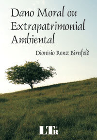 DANO MORAL OU EXTRAPATRIMONIAL AMBIENTAL Autor: DION&Iacute;SIO RENZ BIRNFELD - Divulga&ccedil;&atilde;o