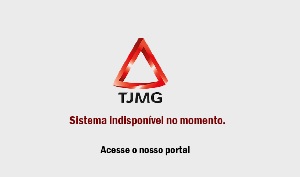Sistema PJe do Tribunal de Justiça de Minas Gerais está fora do ar