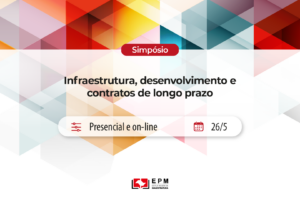 simpósio Infraestrutura, desenvolvimento e contratos de longo prazo EPM